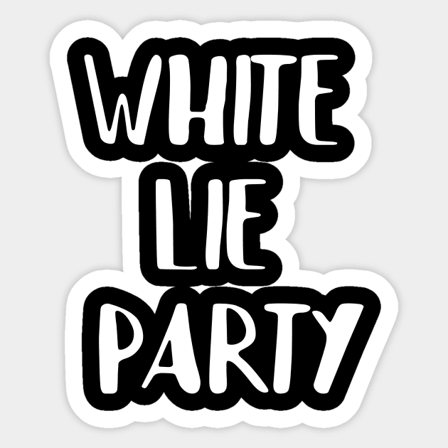 White lie party Sticker by Word and Saying